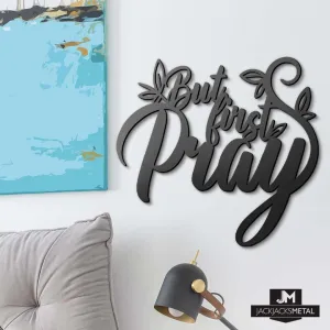 But First Pray - Inspirational Quotes - Metal Wall Sign