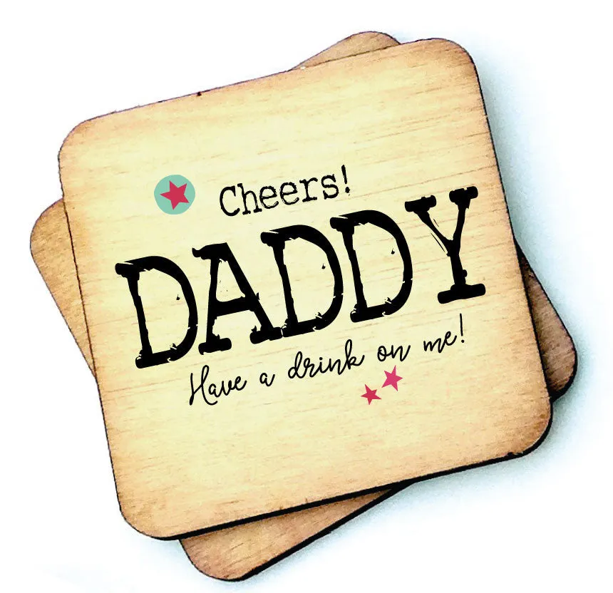 Cheers Dad, Daddy, Grandad Have A Drink on Me - Rustic Wooden Coaster - RWC1