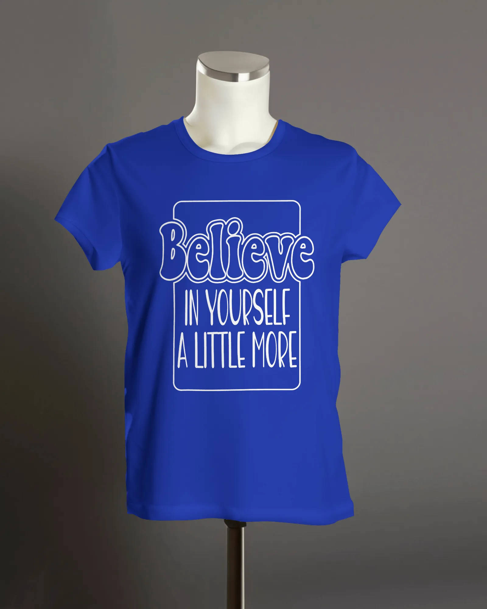 "Believe in yourself a little more" T-Shirt.