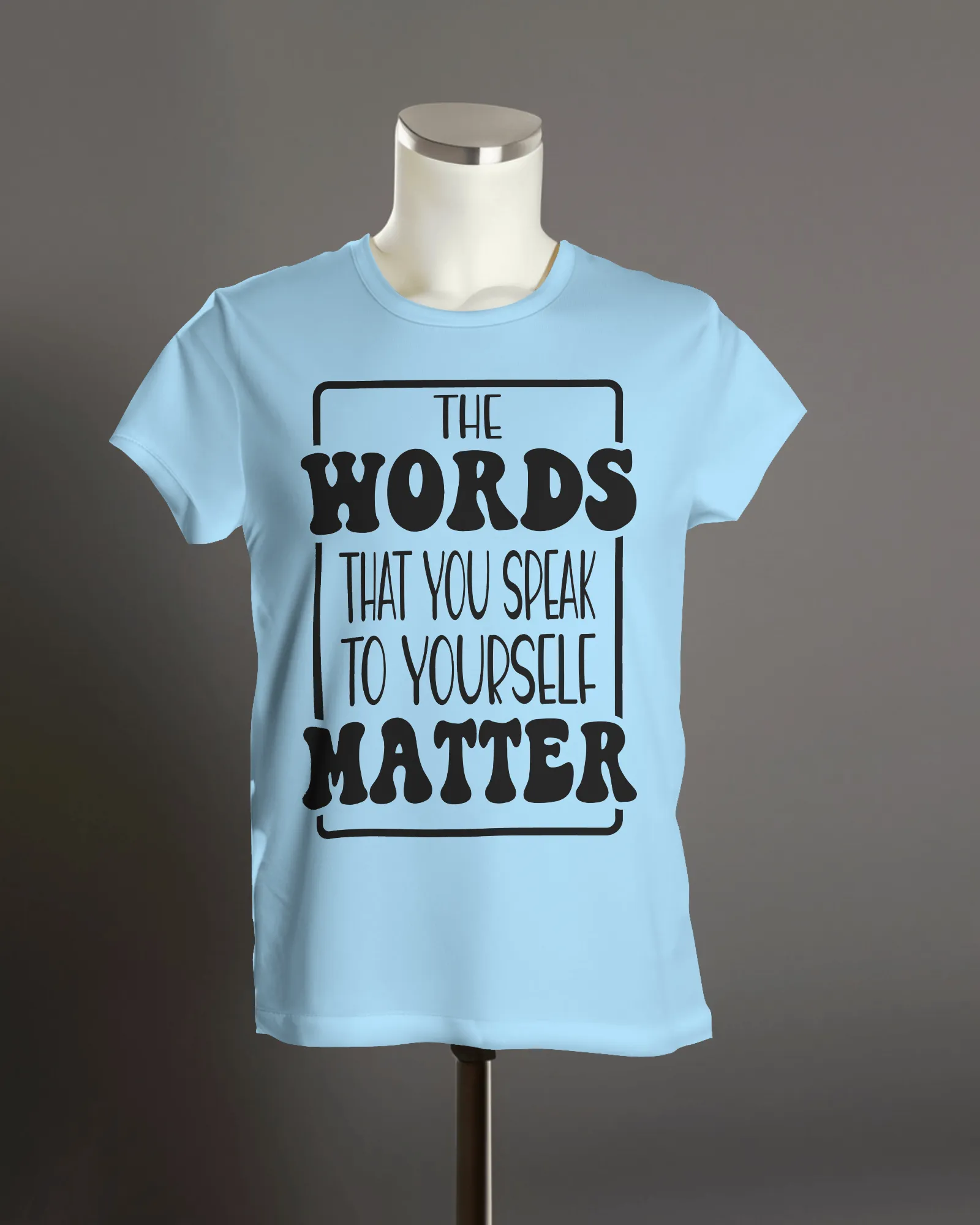 "The Words That You Speak to Yourself Matter" T-Shirt.